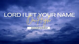 Lord I Lift Your Name on High | Piano Accompaniment