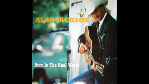 Alan Jackson - Here In The Real World