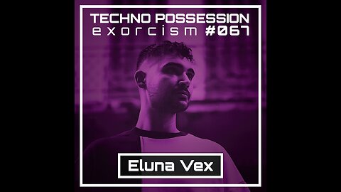 Eluna Vex @ Techno Possession | Exorcism #067