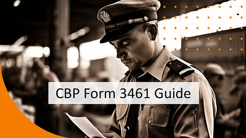 Streamlining Customs Clearance: Completing CBP Form 3461 with Confidence