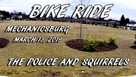 Bike Ride - Mar 13, 2019 Mechanicsburg - The Police and Squirrels