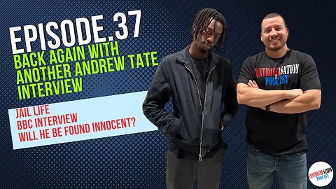Back Again With Another Andrew Tate Interview Ep.37 W/Abdul