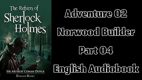 The Norwood Builder (Part 04) || The Return of Sherlock Holmes by Sir Arthur Conan Doyle
