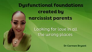 Dysfunctional foundations created by narcissist parents; looking for love in all the wrong places