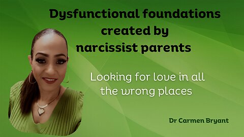 Dysfunctional foundations created by narcissist parents; looking for love in all the wrong places