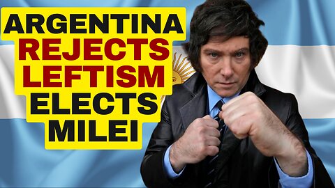 Argentina Elects JAVIER MILEI, Rejects Socialism