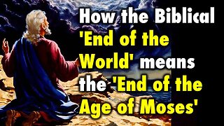 How the Biblical 'End of the World' means the 'End of the Age of Moses'