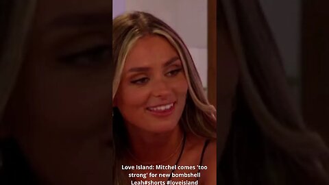 Love Island Mitchel comes 'too strong' for new bombshell Leah#shorts #loveisland