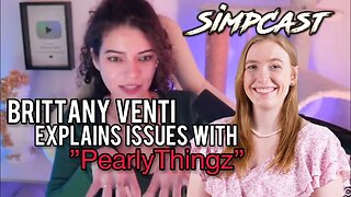 Brittany Venti's TAKEDOWN of Pearl aka Pearly Thingz! Thoughts? SimpCast, Chrissie Mayr, Lila Hart