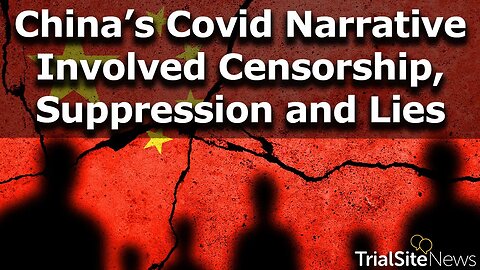 China Sought to Control the Covid Narrative with Censorship, Suppression and Lies