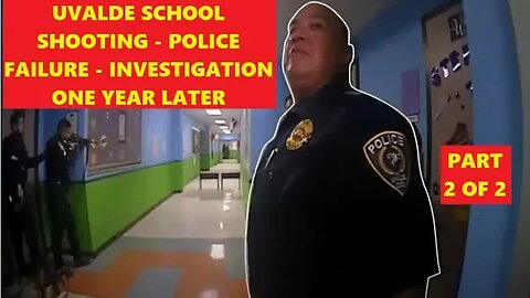 Uvalde Police Failure - Investigation One year later - Police Officer Interviews - Part 2 of 2