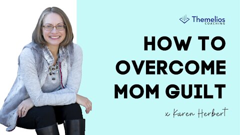 How to Overcome Mom Guilt