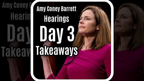 Key Takeaways From Day 3 Of Amy Coney Barrett Confirmation Hearings