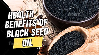 Black Seed Oil - The Most Notable Health Benefits Associated with it.