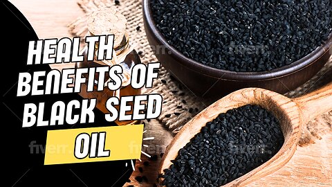 Black Seed Oil - The Most Notable Health Benefits Associated with it.