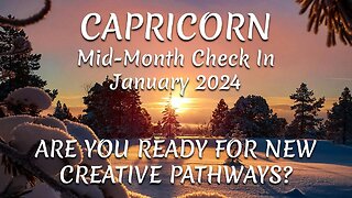 CAPRICORN Mid-Month Check In January 2024 - ARE YOU READY FOR NEW CREATIVE PATHWAYS?