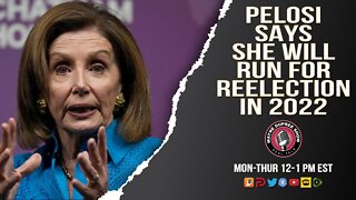 PELOSI SAYS SHE WILL RUN FOR REELECTION IN 2022