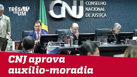 CNJ aprova auxílio-moradia para juízes e desembargadores