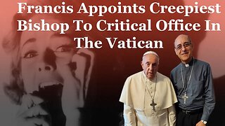 Francis Appoints Creepiest Bishop To Critical Office In The Vatican