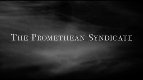 The Promethean Syndicate (Documentary) Intro