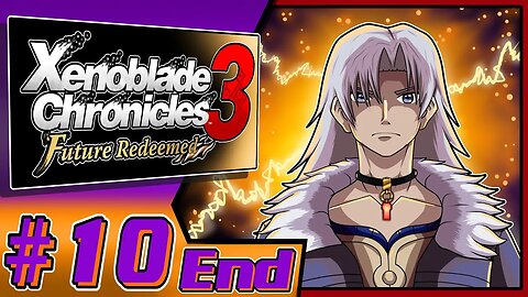 Alpha's End!!! Xenoblade Chronicles 3 Future Redeemed Part 10 End