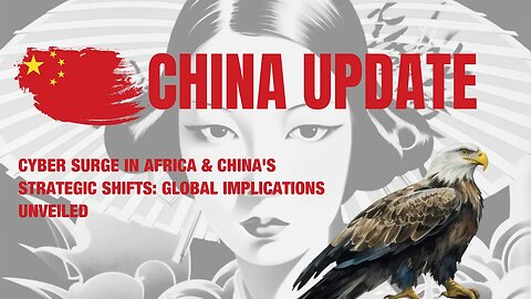 Cyber Surge in Africa & China's Strategic Shifts: Global Implications Unveiled