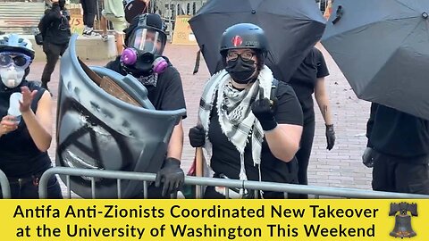 Antifa Anti-Zionists Coordinated New Takeover at the University of Washington This Weekend