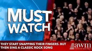They Start Snapping Their Fingers. But Then Sing A Classic Rock Song