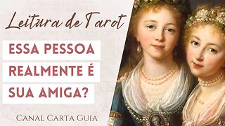 👯‍♀️ ESSA PESSOA É REALMENTE SUA AMIGA/O? | LEITURA DE TAROT