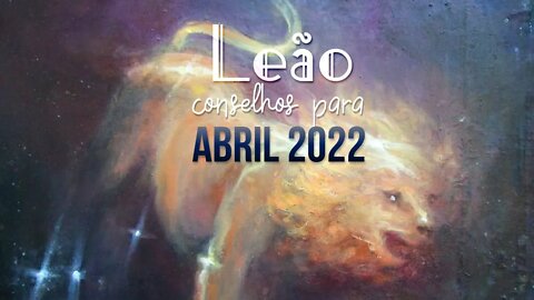 ♌ Conselhos para o signo de Leão [Abril 2022] ♌
