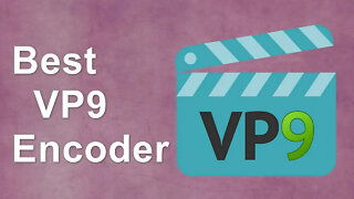 [Best VP9 Encoder] One-Stop Solution to Simple VP9 Video Encoding
