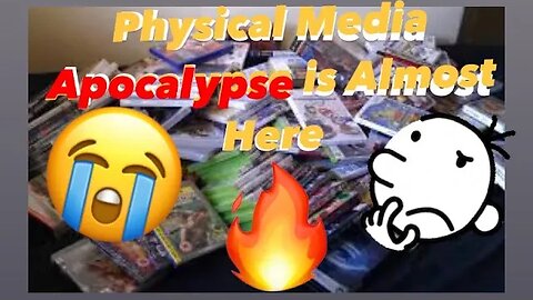 PHYSICAL MEDIA APOCALYPSE IS ALMOST HERE