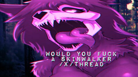 Would you Fuck a Skinwalker? /x/ Thread