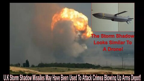 Storm Shadow Missiles May Have Been Used To Attack Crimea Blowing Up Arms Depot!