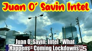 Juan O' Savin: Intel - What Happens - Coming Lockdowns!