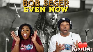 First Time Hearing Bob Seger - “Even Now” Reaction | Asia and BJ
