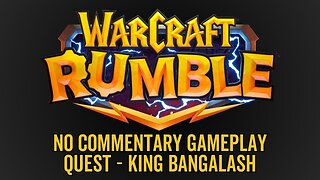 WarCraft Rumble - No Commentary Gameplay - Quest vs King Bangalash