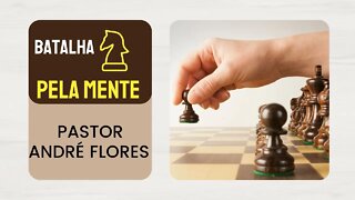 Batalha pela mente - Pastor Andre Flores