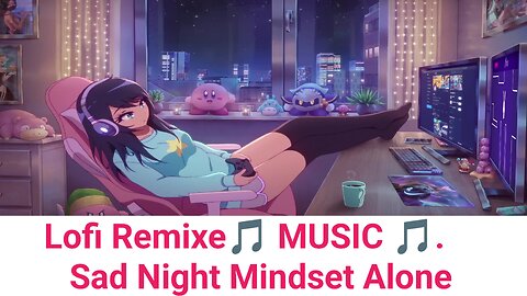 Lofi Remixe relax mind 🎵 music 🎵 Night sleeping with someone sad moment