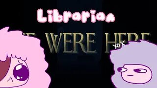 We Were Here: Librarian