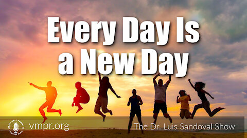 24 Jun 21, The Dr. Luis Sandoval Show: Every Day Is A New Day