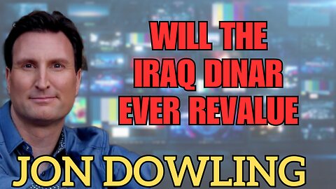 Jon Dowling on Will The Iraq Dinar Ever Revalue?