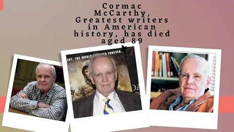 Cormac McCarthy,Widely Regarded One Of The Greatest Writers in American History, has Died Aged 89
