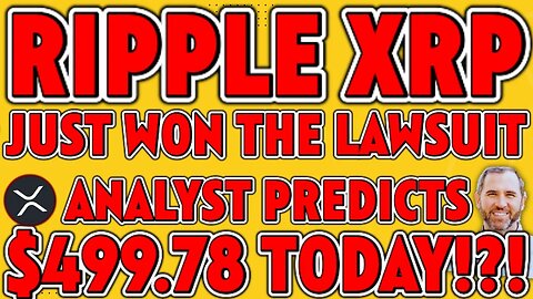 🚨BREAKING: RIPPLE XRP WON THE LAWSUIT - ANALYST PREDICTS $499.78 TODAY!?!