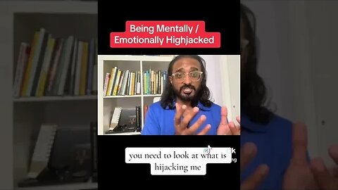 Being Mentally Emotionally Hijacked