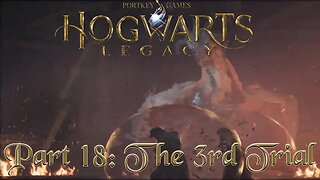 Hogwarts Legacy Part 18: The 3rd Trial