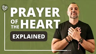 THE PRAYER OF THE HEART EXPLAINED (Ancient Wisdom for Modern Times)