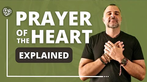 THE PRAYER OF THE HEART EXPLAINED (Ancient Wisdom for Modern Times)