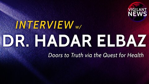 INTERVIEW: Dr. Hadar Elbaz, Doors to Truth via the Quest for Health