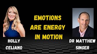 Holly Celiano & Dr Matthew Singer Discuss Emotions Are Energy In Motion